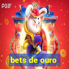 bets de ouro